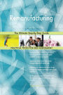 Remanufacturing The Ultimate Step-By-Step Guide