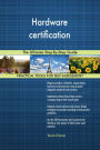Hardware certification The Ultimate Step-By-Step Guide