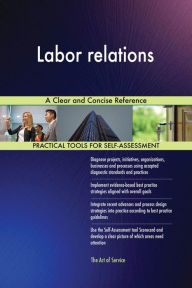 Title: Labor relations A Clear and Concise Reference, Author: Gerardus Blokdyk