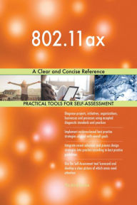 Title: 802.11ax A Clear and Concise Reference, Author: Gerardus Blokdyk