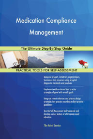 Title: Medication Compliance Management The Ultimate Step-By-Step Guide, Author: Gerardus Blokdyk