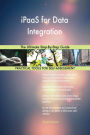 iPaaS for Data Integration The Ultimate Step-By-Step Guide