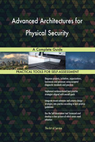 Title: Advanced Architectures for Physical Security A Complete Guide, Author: Gerardus Blokdyk