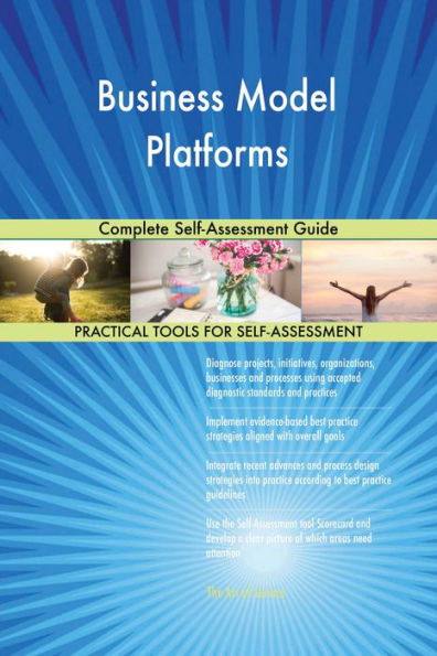 Business Model Platforms Complete Self-Assessment Guide