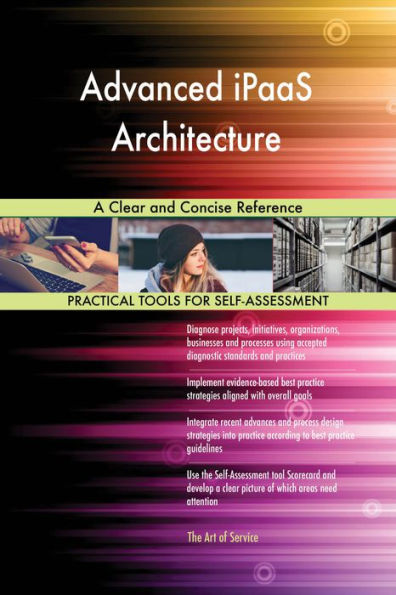 Advanced iPaaS Architecture A Clear and Concise Reference