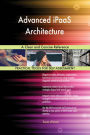 Advanced iPaaS Architecture A Clear and Concise Reference
