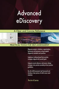 Title: Advanced eDiscovery A Clear and Concise Reference, Author: Gerardus Blokdyk