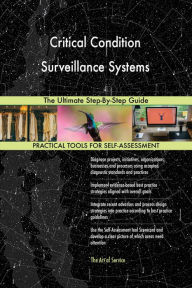 Title: Critical Condition Surveillance Systems The Ultimate Step-By-Step Guide, Author: Gerardus Blokdyk