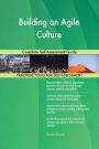 Building an Agile Culture Complete Self-Assessment Guide