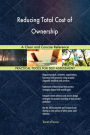 Reducing Total Cost of Ownership A Clear and Concise Reference