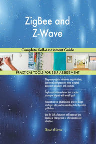 Title: ZigBee and Z-Wave Complete Self-Assessment Guide, Author: Gerardus Blokdyk