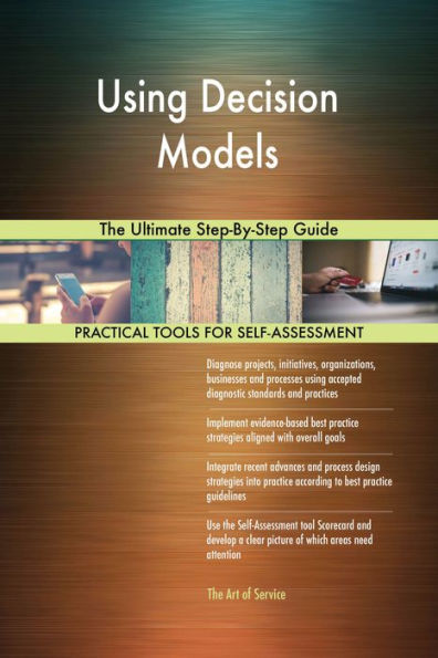 Using Decision Models The Ultimate Step-By-Step Guide