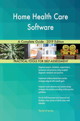 Home Health Care Software A Complete Guide 2019 Edition By