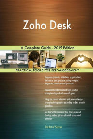 Title: Zoho Desk A Complete Guide - 2019 Edition, Author: Gerardus Blokdyk