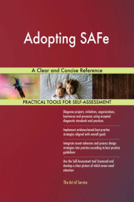 Title: Adopting SAFe A Clear and Concise Reference, Author: Gerardus Blokdyk