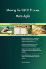 Making the S&OP Process More Agile Complete Self-Assessment Guide