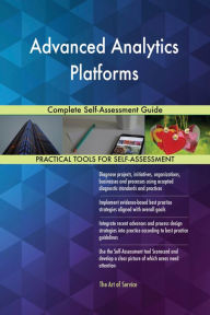 Title: Advanced Analytics Platforms Complete Self-Assessment Guide, Author: Gerardus Blokdyk