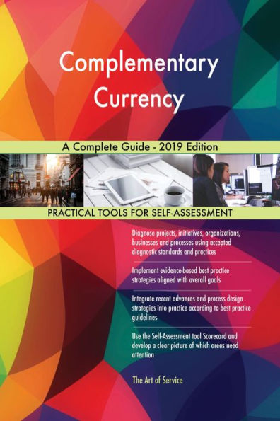 Complementary Currency A Complete Guide - 2019 Edition