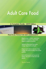 Title: Adult Care Food A Complete Guide - 2019 Edition, Author: Gerardus Blokdyk