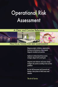 Title: Operational Risk Assessment A Clear and Concise Reference, Author: Gerardus Blokdyk