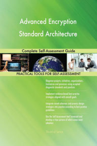 Title: Advanced Encryption Standard Architecture Complete Self-Assessment Guide, Author: Gerardus Blokdyk