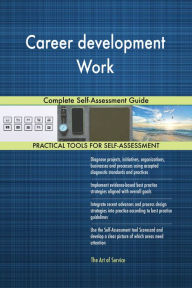 Title: Career development Work Complete Self-Assessment Guide, Author: Gerardus Blokdyk