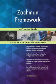 Title: Zachman Framework A Complete Guide, Author: Gerardus Blokdyk