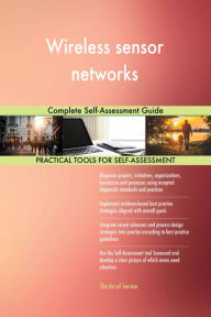 Title: Wireless sensor networks Complete Self-Assessment Guide, Author: Gerardus Blokdyk