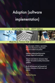 Title: Adoption (software implementation) A Complete Guide - 2019 Edition, Author: Gerardus Blokdyk