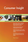 Consumer Insight A Complete Guide - 2019 Edition