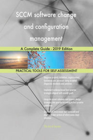 Title: SCCM software change and configuration management A Complete Guide - 2019 Edition, Author: Gerardus Blokdyk