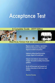 Title: Acceptance Test A Complete Guide - 2019 Edition, Author: Gerardus Blokdyk