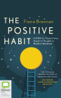 The Positive Habit: 6 Steps for Transforming Negative Thoughts to Positive Emotions