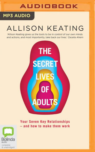 The Secret Lives of Adults: Your Seven Key Relationships - and how to make them work