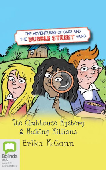 The Adventures of Cass and Bubble Street Gang: Clubhouse Mystery & Making Millions