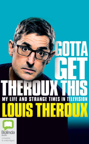 Gotta Get Theroux This: My Life and Strange Times Television
