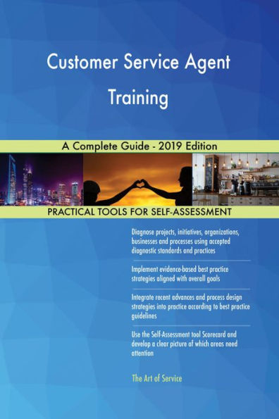 Customer Service Agent Training A Complete Guide - 2019 Edition