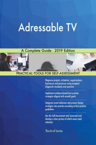 Title: Adressable TV A Complete Guide - 2019 Edition, Author: Gerardus Blokdyk