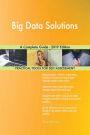 Big Data Solutions A Complete Guide - 2019 Edition