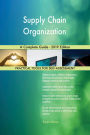 Supply Chain Organization A Complete Guide - 2019 Edition