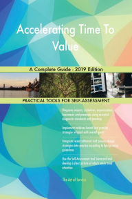 Title: Accelerating Time To Value A Complete Guide - 2019 Edition, Author: Gerardus Blokdyk