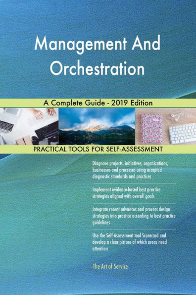 Management And Orchestration A Complete Guide - 2019 Edition