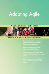 Title: Adopting Agile A Complete Guide - 2019 Edition, Author: Gerardus Blokdyk