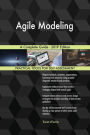 Agile Modeling A Complete Guide - 2019 Edition