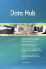 Data Hub A Complete Guide - 2019 Edition
