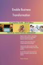 Enable Business Transformation A Complete Guide - 2019 Edition