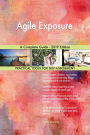 Agile Exposure A Complete Guide - 2019 Edition