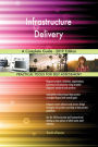 Infrastructure Delivery A Complete Guide - 2019 Edition