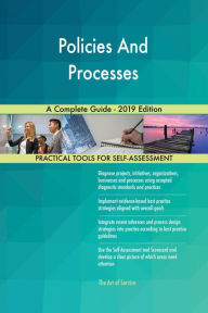 Title: Policies And Processes A Complete Guide - 2019 Edition, Author: Gerardus Blokdyk