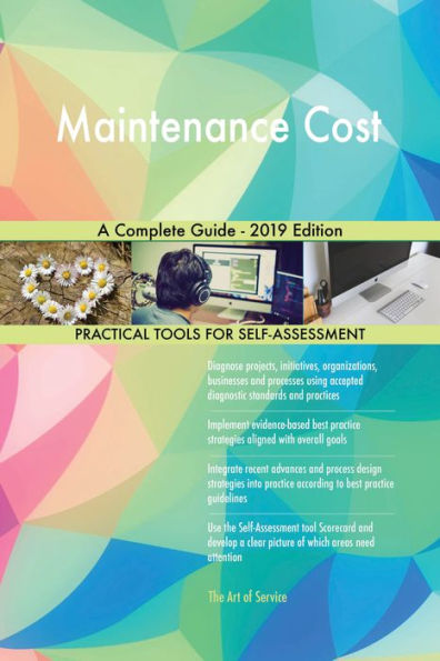 Maintenance Cost A Complete Guide - 2019 Edition
